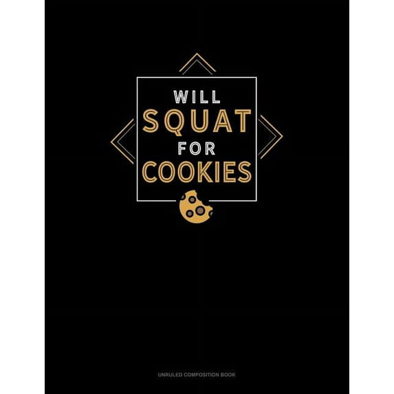 Will Squat for Cookies: Unruled Composition Book (Paperback)