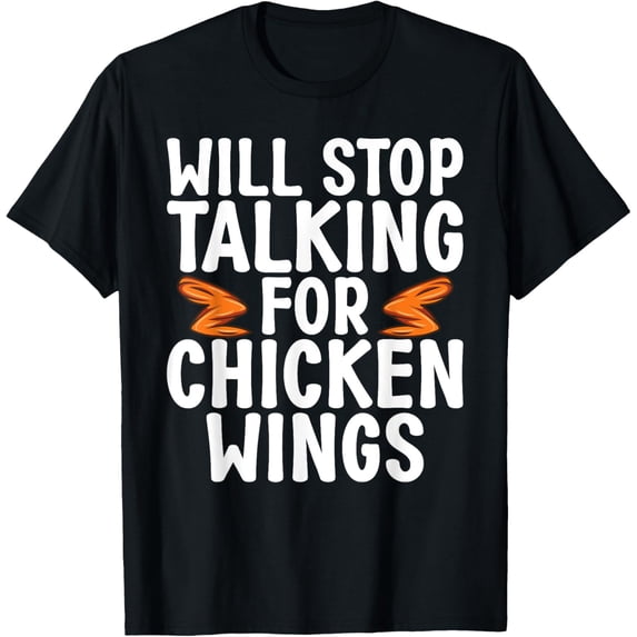 Will Stop Talking for Chicken Wings funny Chicken Wing T-Shirt