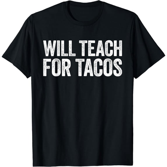 Will Teach For Tacos T-Shirt Teacher Taco Lover T-Shirt