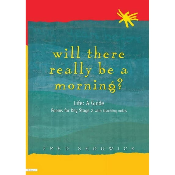 Will There Really Be a Morning?: Life: A Guide - Poems for Key Stage 2 with Teaching Notes, (Paperback)