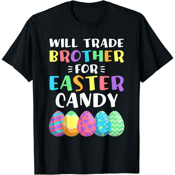 Will Trade Brother For Easter Candy Eggs Girls Easter Gift T-Shirt