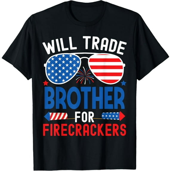 Will Trade Brother For Firecrackers Funny 4th Of July T-Shirt Tops Tee