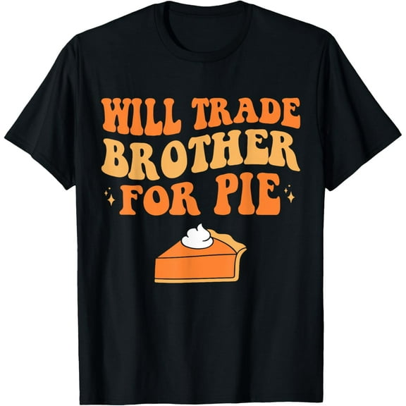 Will Trade Brother For Pie Thanksgiving Matching Family Kids T-Shirt