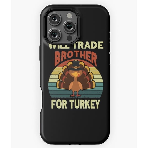 Will Trade Brother For Turkey Funny Phone Case for iPhone 16 15 14 13 12 11 Pro Max