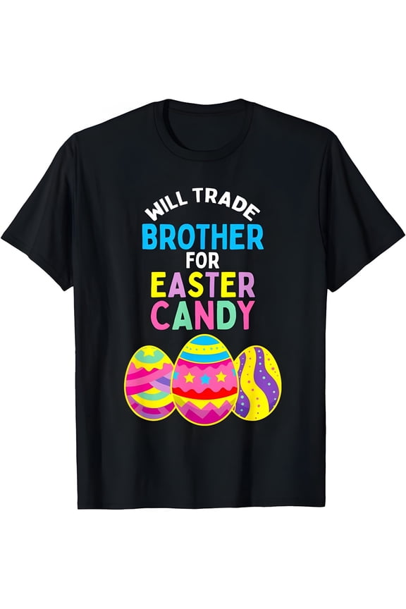 Will Trade Brother for Easter Candy Eggs Kids Boys Girls Unisex T-Shirt Cotton