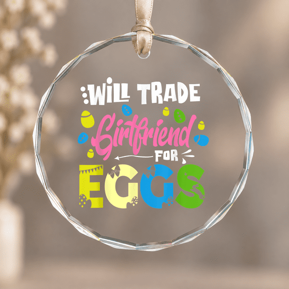 Will Trade Girlfriend for Eggs Boyfriend Family Easter Day Christmas Ornament, Couple Milestone Gift, Circle Glass Ornament