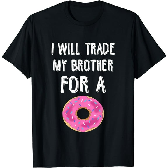 Will Trade My Brother For A Donut Foodie Foodlover T-Shirt