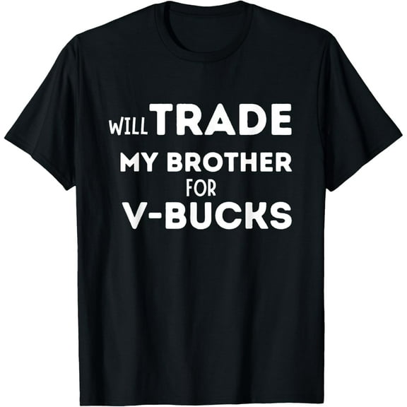 Will Trade My Brother For V-Bucks Funny Video Game Player T-Shirt