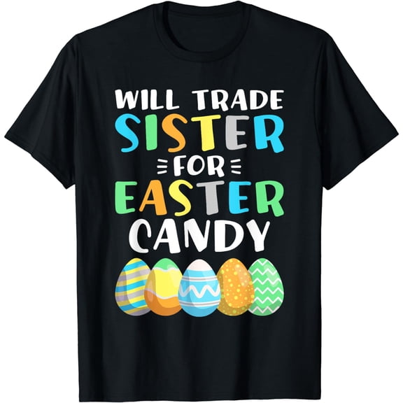 Will Trade Sister For Easter Candy Eggs Boys Easter Gift T-Shirt