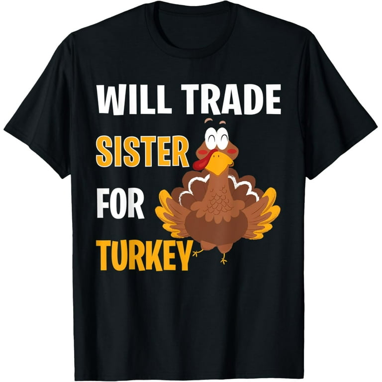 Will Trade Sister For Turkey Thanksgiving T-Shirt