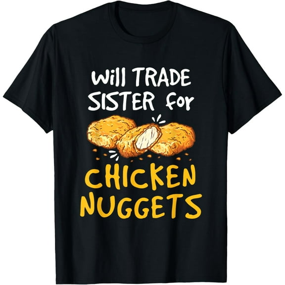Will Trade Sister for Chicken Nuggets Funny Boys Girls Kids T-Shirt100% pure cotton