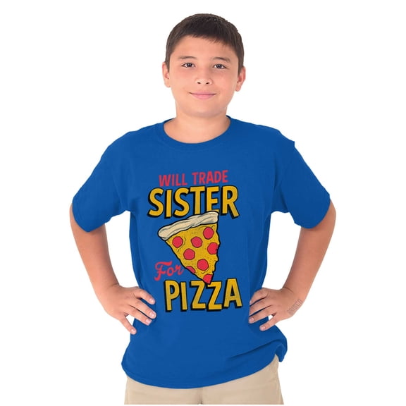 Will Trade Sister for Pizza Joke Crewneck T Shirts Boy Girl Teen Brisco Brands S
