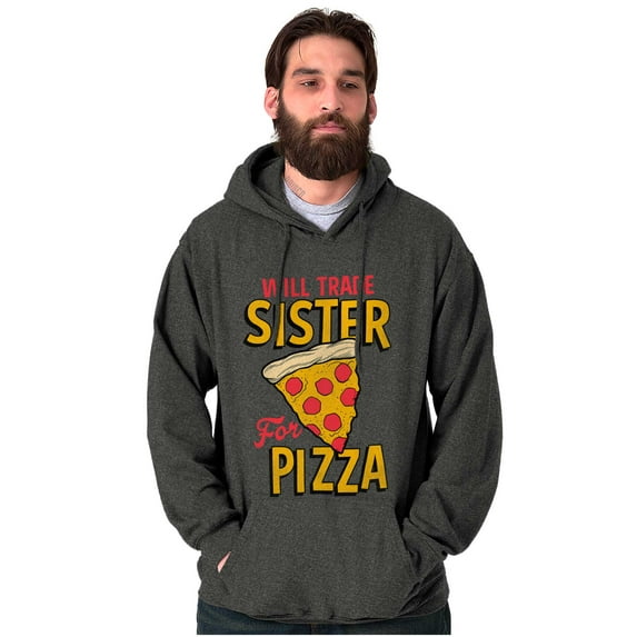 Will Trade Sister for Pizza Joke Hoodie Sweatshirt Women Men Brisco Brands 2X