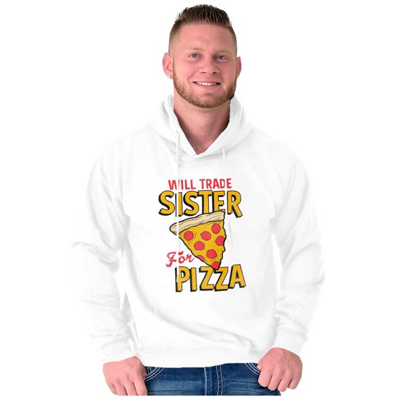 Will Trade Sister for Pizza Joke Hoodie Sweatshirt Women Men Brisco Brands S