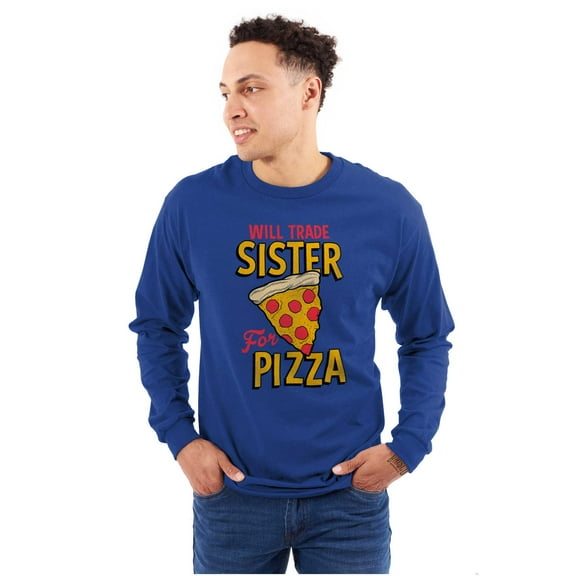 Will Trade Sister for Pizza Joke Long Sleeve TShirt Men Women Brisco Brands S