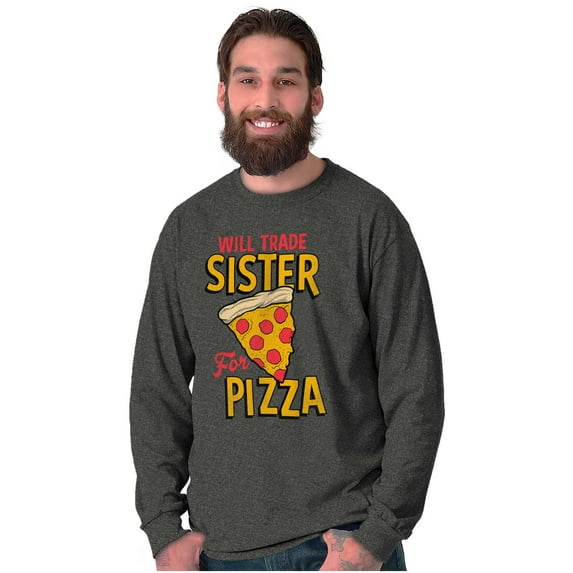 Will Trade Sister for Pizza Joke Long Sleeve TShirt Men Women Brisco Brands S
