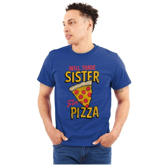 Will Trade Sister for Pizza Joke Men's Graphic T Shirt Tees Brisco Brands X