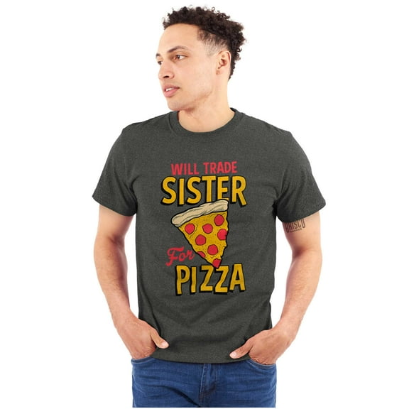 Will Trade Sister for Pizza Joke Men's Graphic T Shirt Tees Brisco Brands X