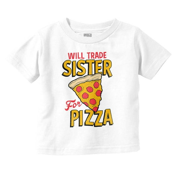 Will Trade Sister for Pizza Joke Toddler Boy Girl T Shirt Infant Toddler Brisco Brands 3T