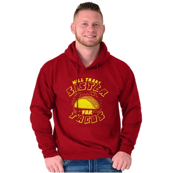 Will Trade Sister for Taco Funny Food Hoodie Sweatshirt Women Men Brisco Brands 3X