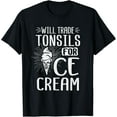 thumbnail image 1 of Will Trade Tonsils For Ice Cream Fun Recover After Gag Gift T-Shirt, 1 of 4
