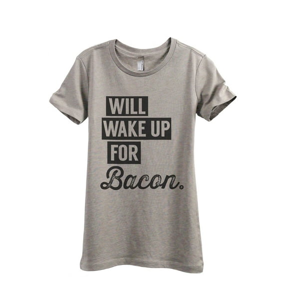 Will Wake Up for Bacon Women's Fashion Relaxed T-Shirt Tee Heather Tan Large