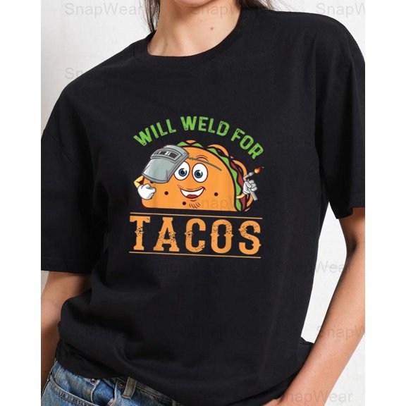Will Weld For Tacos Welder Dad Birthday Funny Mexican Food Humor T-Shirt, SW, Hoodie Unisex, up to 5XL