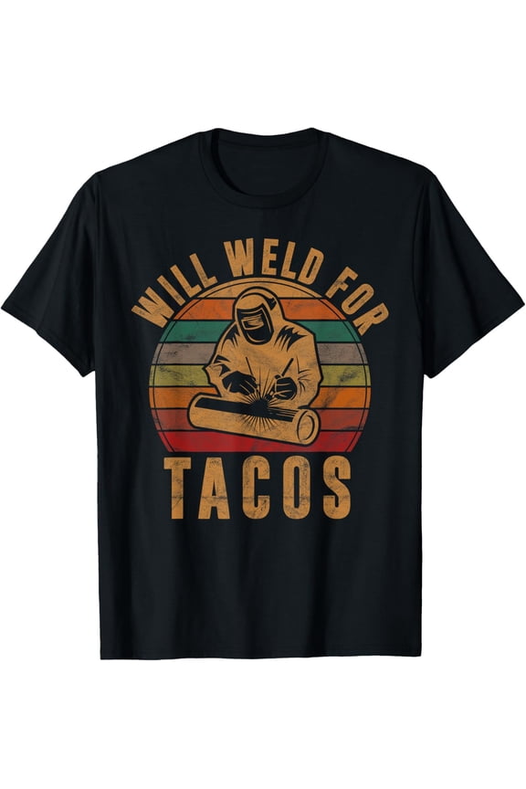 Will Weld for Tacos Welder Gift Funny Welding Costume Mens T-Shirt