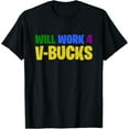 thumbnail image 1 of Will Work 4 V-Bucks T Shirt T-Shirt, 1 of 4
