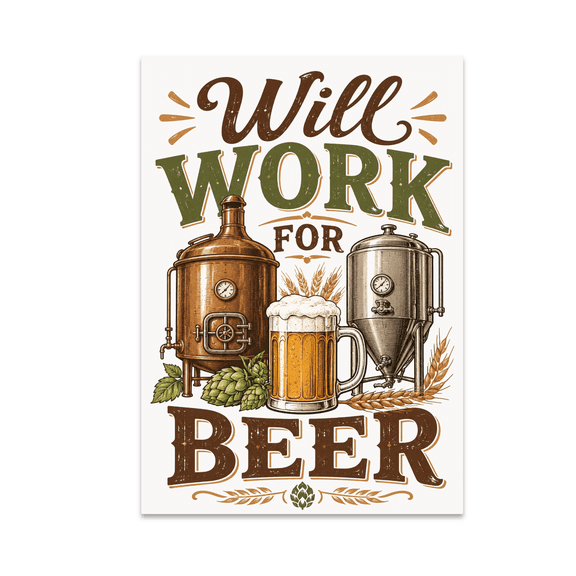 Will Work For Beer Poster Print - Home Brewing Enthusiast - 13x19 Glossy Poster