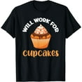 thumbnail image 1 of Will Work For Cupcakes Baker Cupcake Baking T-Shirt, 1 of 4