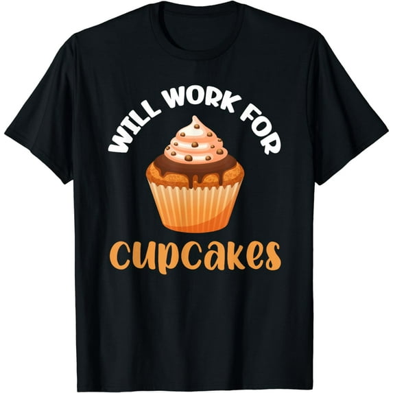 Will Work For Cupcakes Baker Cupcake Baking T-Shirt
