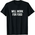thumbnail image 1 of Will Work For Food -T-Shirt, 1 of 4