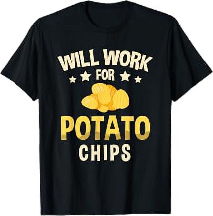 Will Work For Potato Chips Tater Tot French Fries Potatoes TShirt