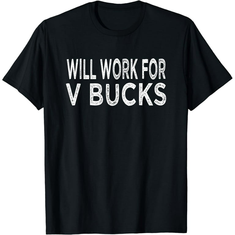 Will Work For V-Bucks Funny Gamer T-Shirt Will Work For V-Bucks Funny Gamer T-Shirt