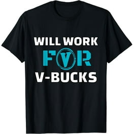 Will Work For V Bucks Gaming Funny Gamer T-Shirt Will Work For V Bucks Gaming Funny Gamer T-Shirt