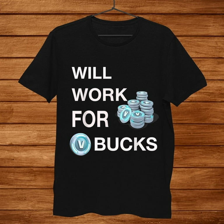 Will Work For V-Bucks Funny Gamer V Bucks Shirt Will Work For V-Bucks Funny Gamer V Bucks Shirt