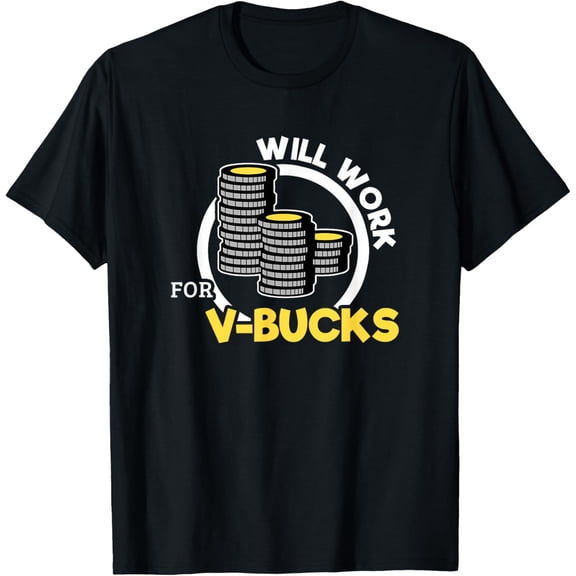 Will Work For V-Bucks T-Shirt