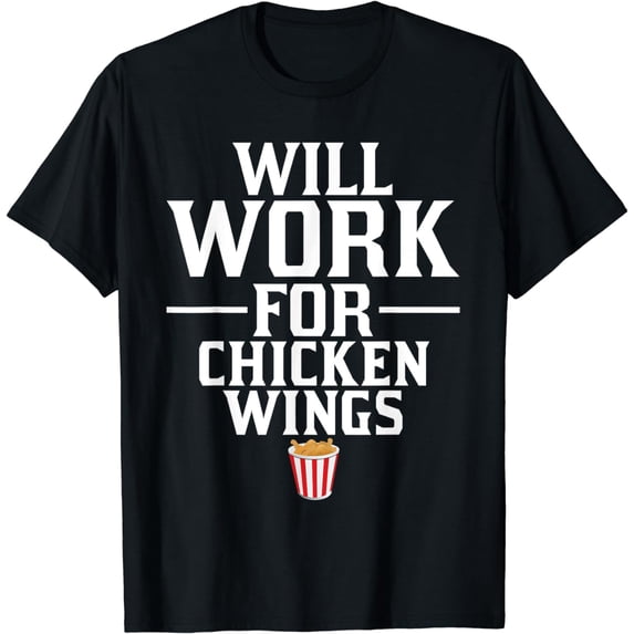 Will Work for Chicken Wings Junk Food T-Shirt