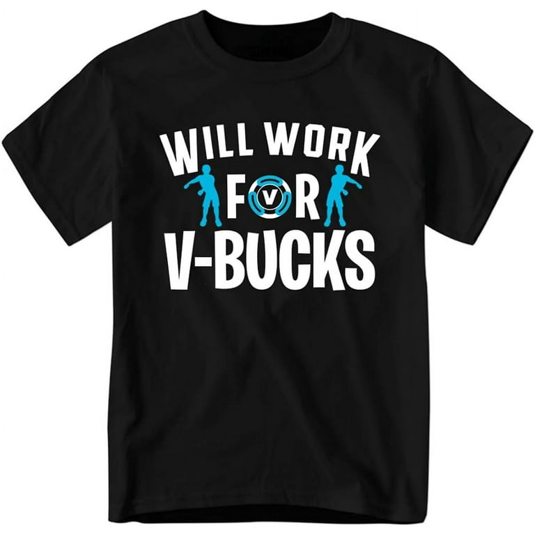 Will Work For V-Bucks Funny Gamer V Bucks Shirt