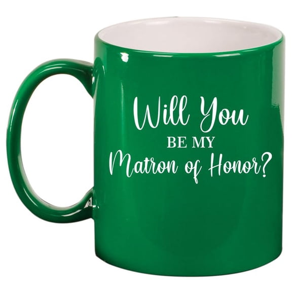 Will You Be My Matron Of Honor Proposal Ceramic Coffee Mug Tea Cup Gift (11oz Green)