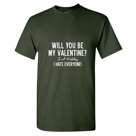 Will You Be My Valentine Just Kidding Sarcastic Humor Funny T Shirt