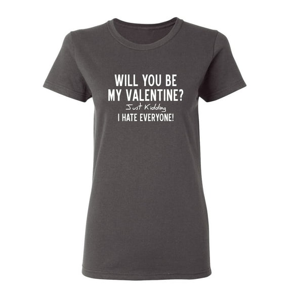 Will You Be My Valentine Sarcastic Novelty Gift Idea Adult Humor Funny Women's Casual Tees