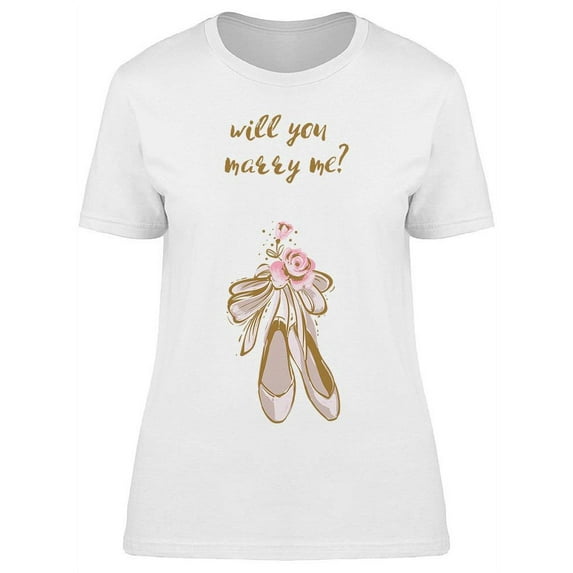 Will You Marry Me? Ballet Shoes T-Shirt Women -Image by Shutterstock, Female XX-Large