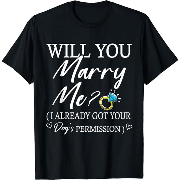 Will You Marry Me I Already Got Your Dog's Permission Shirt