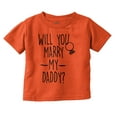 thumbnail image 1 of Will You Marry My Daddy Engagement Toddler Boy Girl T Shirt Infant Toddler Brisco Brands 12M, 1 of 6