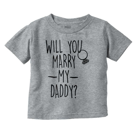 Will You Marry My Daddy Engagement Toddler Boy Girl T Shirt Infant Toddler Brisco Brands 4T