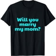 thumbnail image 1 of Will You Marry My Mom? Marriage Proposal T-Shirt, 1 of 4