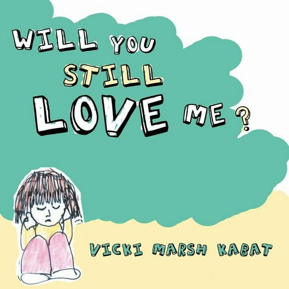 Will You Still Love Me? (Paperback) by Vicki Marsh Kabat
