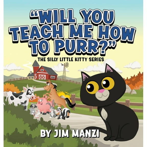 The Silly Little Kitty Will You Teach Me How To Purr?: The Silly Little Kitty Series, Book 1, (Hardcover)